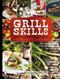 Grill Skills: Professional Tips for the Perfect Barbeque: Food, Drinks, Music, Table Settings, Flowers